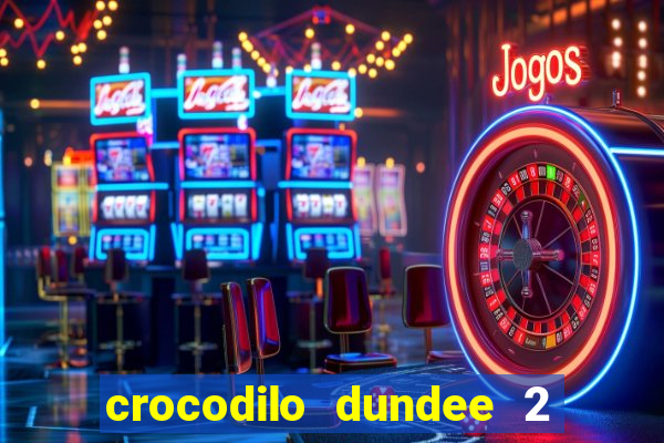 crocodilo dundee 2 filme completo dublado